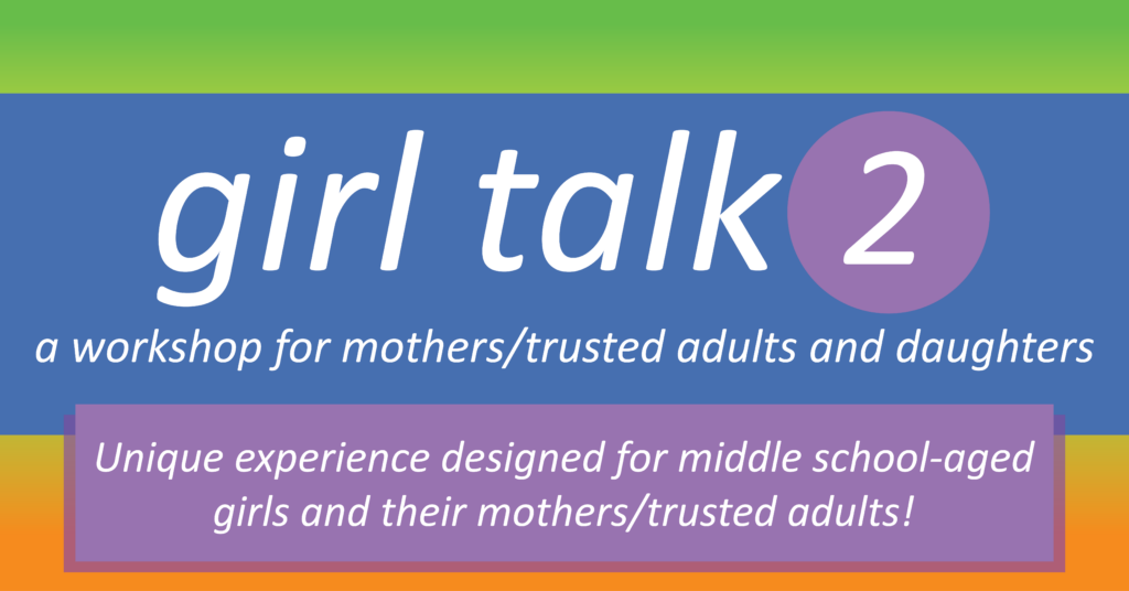 Girl Talk 2: A workshop for mother/ trusted adults and daughters.